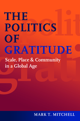 Bild des Verkufers fr The Politics of Gratitude: Scale, Place & Community in a Global Age (Hardback or Cased Book) zum Verkauf von BargainBookStores