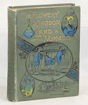 The Flowery Kingdom and the Land of the Mikado or China, Japan and Corea containing their Complet...