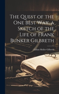 Seller image for The Quest of the One Best Way, a Sketch of the Life of Frank Bunker Gilbreth (Hardback or Cased Book) for sale by BargainBookStores