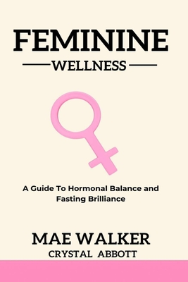 Immagine del venditore per Feminine Wellness: A Guide to Hormonal Balance and Fasting Brilliance (Paperback or Softback) venduto da BargainBookStores