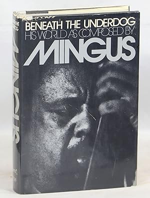 Seller image for Beneath the Underdog; His World as Composed by Mingus for sale by Evening Star Books, ABAA/ILAB