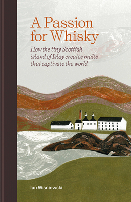 Seller image for A Passion for Whisky: How the Tiny Scottish Island of Islay Creates Malts That Captivate the World (Hardback or Cased Book) for sale by BargainBookStores