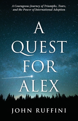 Immagine del venditore per A Quest for Alex: A Courageous Journey of Triumphs, Tears, and the Power of International Adoption (Paperback or Softback) venduto da BargainBookStores