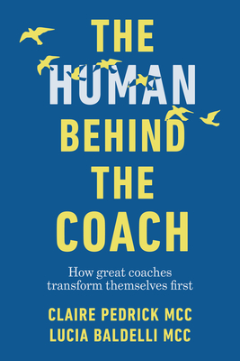 Bild des Verkufers fr The Human Behind the Coach: How Great Coaches Transform Themselves First (Hardback or Cased Book) zum Verkauf von BargainBookStores