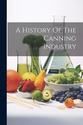 Seller image for A History Of The Canning Industry (Paperback or Softback) for sale by BargainBookStores