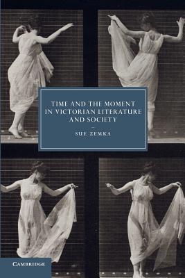 Imagen del vendedor de Time and the Moment in Victorian Literature and Society (Paperback or Softback) a la venta por BargainBookStores