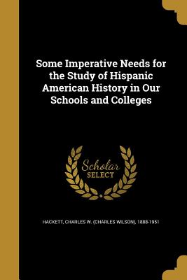 Seller image for Some Imperative Needs for the Study of Hispanic American History in Our Schools and Colleges (Paperback or Softback) for sale by BargainBookStores