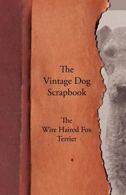 Bild des Verkufers fr The Vintage Dog Scrapbook - The Wire Haired Fox Terrier (Paperback or Softback) zum Verkauf von BargainBookStores