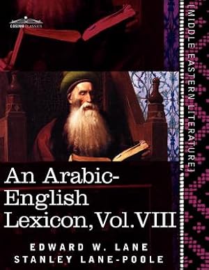 Seller image for An Arabic-English Lexicon (in Eight Volumes), Vol. VIII: Derived from the Best and the Most Copious Eastern Sources (Paperback or Softback) for sale by BargainBookStores