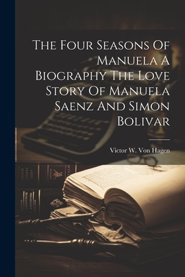 Seller image for The Four Seasons Of Manuela A Biography The Love Story Of Manuela Saenz And Simon Bolivar (Paperback or Softback) for sale by BargainBookStores