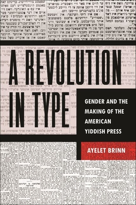 Seller image for A Revolution in Type: Gender and the Making of the American Yiddish Press (Hardback or Cased Book) for sale by BargainBookStores