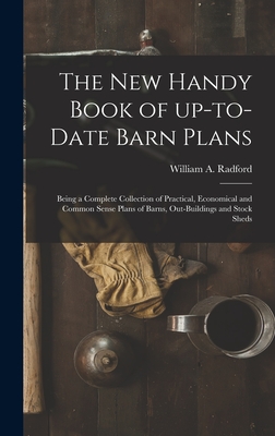 Immagine del venditore per The New Handy Book of Up-to-date Barn Plans: Being a Complete Collection of Practical, Economical and Common Sense Plans of Barns, Out-buildings and S (Hardback or Cased Book) venduto da BargainBookStores