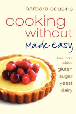 Seller image for Cooking Without Made Easy: All recipes free from added gluten, sugar, yeast and dairy produce (Paperback or Softback) for sale by BargainBookStores