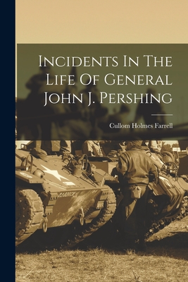Seller image for Incidents In The Life Of General John J. Pershing (Paperback or Softback) for sale by BargainBookStores