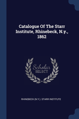 Seller image for Catalogue Of The Starr Institute, Rhinebeck, N.y., 1862 (Paperback or Softback) for sale by BargainBookStores