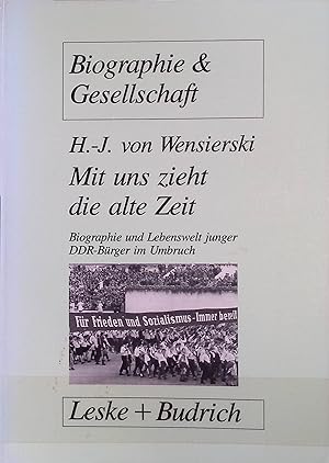Seller image for Mit uns zieht die alte Zeit : Biographie und Lebenswelt junger DDR-Brger im gesellschaftlichen Umbruch. Biographie und Gesellschaft ; Bd. 21 for sale by books4less (Versandantiquariat Petra Gros GmbH & Co. KG)