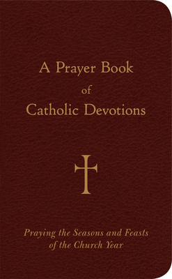 Seller image for A Prayer Book of Catholic Devotions: Praying the Seasons and Feasts of the Church Year (Leather / Fine Binding) for sale by BargainBookStores