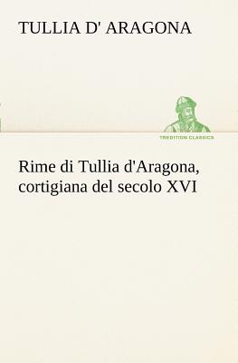 Image du vendeur pour Rime di Tullia d'Aragona, cortigiana del secolo XVI (Paperback or Softback) mis en vente par BargainBookStores