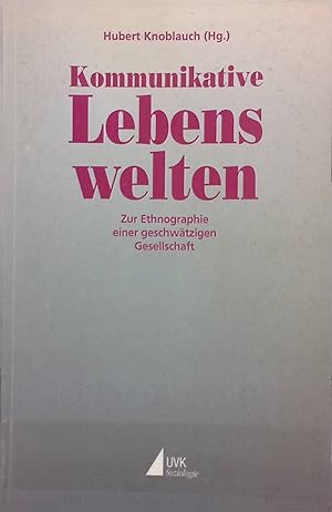 Bild des Verkufers fr Kommunikative Lebenswelten : zur Ethnographie einer geschwtzigen Gesellschaft. zum Verkauf von books4less (Versandantiquariat Petra Gros GmbH & Co. KG)