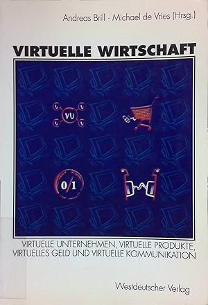 Seller image for Virtuelle Wirtschaft : virtuelle Unternehmen, virtuelle Produkte, virtuelles Geld und virtuelle Kommunikation. for sale by books4less (Versandantiquariat Petra Gros GmbH & Co. KG)