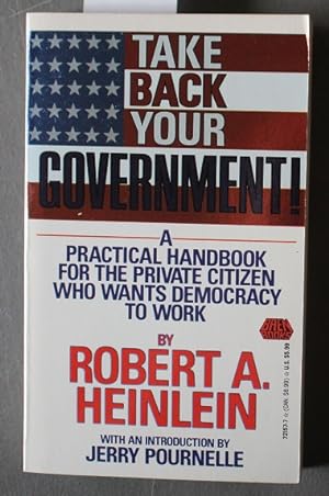 Take Back Your Government: A Practical Handbook for the Private Citizen Who Wants Democracy to Work