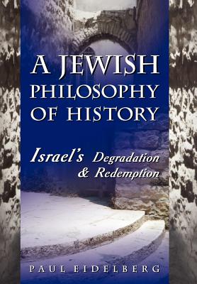 Imagen del vendedor de A Jewish Philosophy of History: Israel's Degradation & Redemption (Hardback or Cased Book) a la venta por BargainBookStores