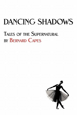 Image du vendeur pour Dancing Shadows: Tales of the Supernatural by Bernard Capes (Paperback or Softback) mis en vente par BargainBookStores