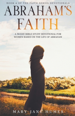 Seller image for Abraham's Faith A 30-Day Bible Study Devotional for Women Based on the Life of Abraham (Paperback or Softback) for sale by BargainBookStores