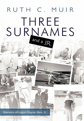 Seller image for Three Surnames and a Jr.: Memoirs of Logan Napier Muir Jr. (Hardback or Cased Book) for sale by BargainBookStores