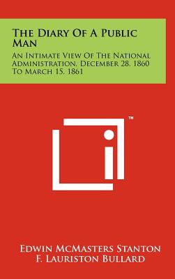 Bild des Verkufers fr The Diary Of A Public Man: An Intimate View Of The National Administration, December 28, 1860 To March 15, 1861 (Hardback or Cased Book) zum Verkauf von BargainBookStores