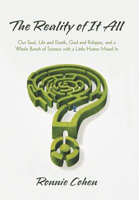 Seller image for The Reality of It All: Our Soul, Life and Death, God and Religion, and a Whole Bunch of Science with a Little Humor Mixed in (Hardback or Cased Book) for sale by BargainBookStores