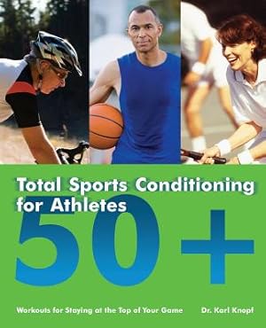 Seller image for Total Sports Conditioning for Athletes 50+: Workouts for Staying at the Top of Your Game (Paperback or Softback) for sale by BargainBookStores