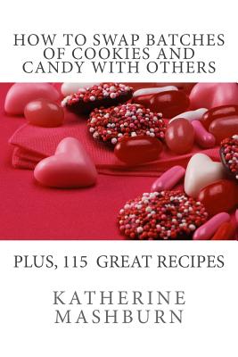 Imagen del vendedor de How to Swap Batches of Cookies and Candy with Others: Including a collection of more than 100 recipes for delicious cookies, candy, cakes, and pies (Paperback or Softback) a la venta por BargainBookStores
