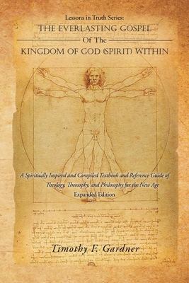 Immagine del venditore per Lessons in Truth Series: THE EVERLASTING GOSPEL OF THE KINGDOM OF GOD (SPIRIT) WITHIN: A Spiritually Inspired and Compiled Textbook and Referen (Paperback or Softback) venduto da BargainBookStores