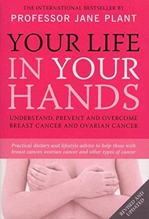 Immagine del venditore per Your Life In Your Hands: Understand, Prevent and Overcome Breast Cancer and Ovarian Cancer venduto da WeBuyBooks