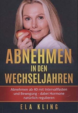 Abnehmen in den Wechseljahren: Abnehmen ab 40 mit Intervallfasten und Bewegung - dabei Hormone na...