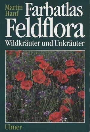 Farbatlas Feldflora : Wildkräuter und Unkräuter. Martin Hanf