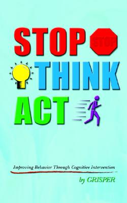 Seller image for Stop Think ACT: Improving Behavior Through Cognitive Intervention (Paperback or Softback) for sale by BargainBookStores