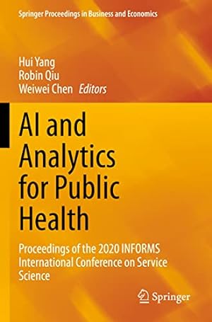 Imagen del vendedor de AI and Analytics for Public Health: Proceedings of the 2020 INFORMS International Conference on Service Science (Springer Proceedings in Business and Economics) a la venta por WeBuyBooks