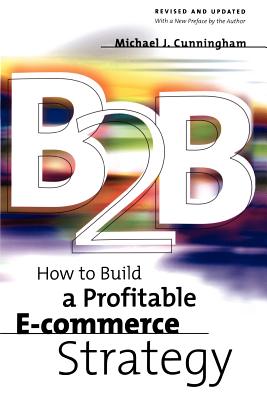 Imagen del vendedor de B2B: How to Build a Profitable E Commerce Strategy (Paperback or Softback) a la venta por BargainBookStores