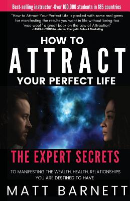 Seller image for How to Attract Your Perfect Life: The Expert Secrets to Manifesting The Wealth, Health and Relationships You Are Destined to Have (Paperback or Softback) for sale by BargainBookStores