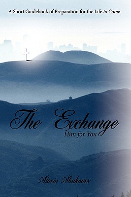 Seller image for The Exchange: Him for You: A Short Guidebook of Preparation for the Life to Come (Paperback or Softback) for sale by BargainBookStores