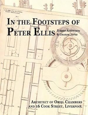 Bild des Verkufers fr In the Footsteps of Peter Ellis: Architect of Oriel Chambers and 16 Cook Street, Liverpool zum Verkauf von WeBuyBooks