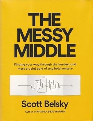 Seller image for The Messy Middle: Finding Your Way Through the Hardest and Most Crucial Part of Any Bold Venture for sale by Goulds Book Arcade, Sydney