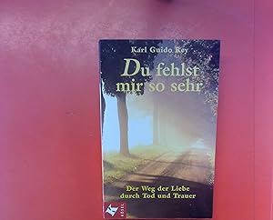 Image du vendeur pour Du fehlst mir so sehr. Der Weg der Liebe durch Tod und Trauer. mis en vente par biblion2