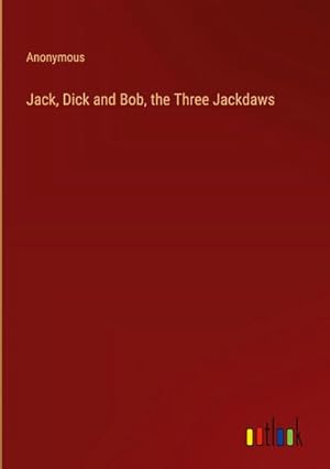 Seller image for Jack, Dick and Bob, the Three Jackdaws for sale by AHA-BUCH GmbH