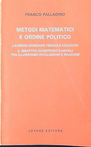 Bild des Verkufers fr Metodi matematici e ordine politico. Lauberg, Giordano, Fergola, Colecchi zum Verkauf von Librodifaccia