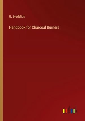 Image du vendeur pour Handbook for Charcoal Burners mis en vente par BuchWeltWeit Ludwig Meier e.K.