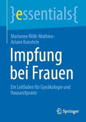 Bild des Verkufers fr Impfung bei Frauen: Ein Leitfaden für Gynäkologie und Hausarztpraxis (essentials) (German Edition) by Röbl-Mathieu, Marianne, Kunstein, Ariane [Paperback ] zum Verkauf von booksXpress