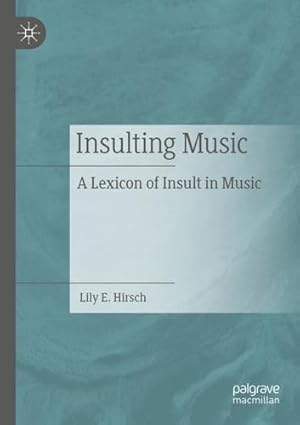Imagen del vendedor de Insulting Music: A Lexicon of Insult in Music by Hirsch, Lily E. [Paperback ] a la venta por booksXpress